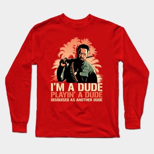 Kirk Lazarus I'm a Dude Playing a Dude Disguised as another Dude Long Sleeve T-Shirt